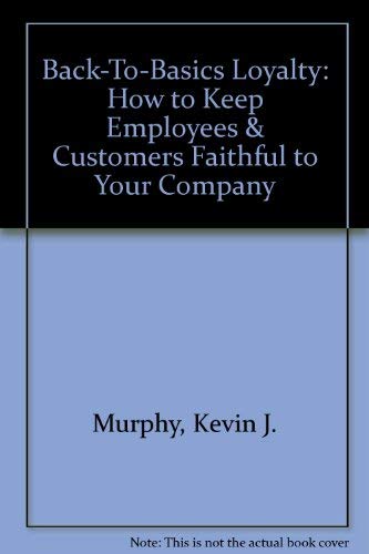 Stock image for Back-To-Basics Loyalty: How to Keep Employees & Customers Faithful to Your Company for sale by Irish Booksellers