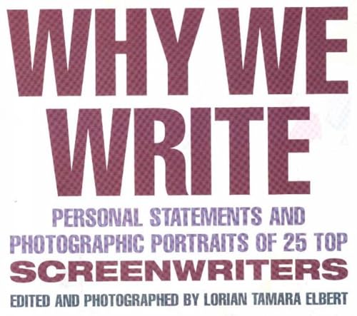 Stock image for Why We Write : Personal Statements and Photographic Portraits of 25 Top Screenwriters for sale by Aladdin Books