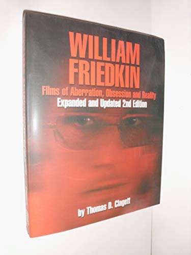 William Friedkin: Films of Aberration, Obsession & Reality, Second Edition: Films of Aberration, Obsession and Reality - Thomas D Clagett