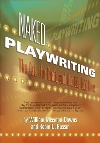 Naked Playwriting: The Art, the Craft, and the Life Laid Bare (9781879505766) by William Missouri Downs; Robin U. Russin