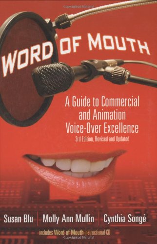 Word of Mouth : A Guide to Commercial and Animation Voice-Over Excellence - Songe, Cynthia, Mullin, Molly Ann, Blu, Susan