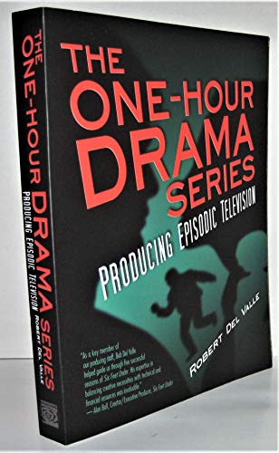 The One-Hour Drama Series: Producing Episodic Television - Del Valle, Robert