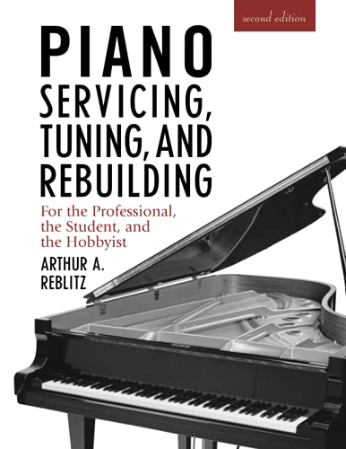 Stock image for Piano Servicing, Tuning, and Rebuilding: For the Professional, the Student, and the Hobbyist for sale by SecondSale