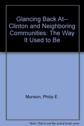 Beispielbild fr Glancing Back at - Clinton and Neighboring Communities : The Way It Used to Be zum Verkauf von Better World Books