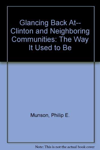 Stock image for Glancing Back at - Clinton and Neighboring Communities : The Way It Used to Be for sale by Better World Books