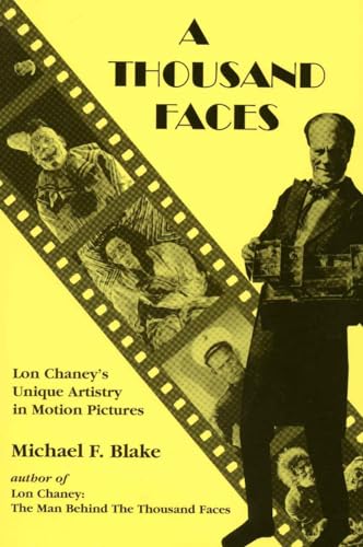9781879511217: A Thousand Faces: Lon Chaney's Unique Artistry in Motion Pictures