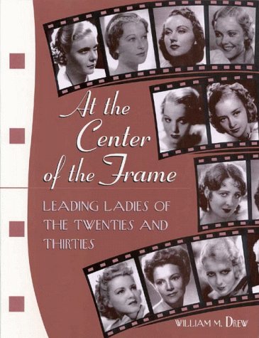 Stock image for At the Center of the Frame: Leading Ladies of the Twenties and Thirties for sale by SecondSale