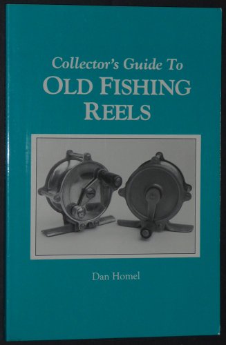 Collector's Guide to Old Fishing Reels - Homel, Dan: 9781879522015