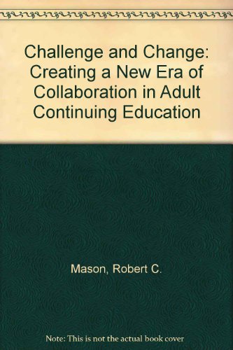 Beispielbild fr Challenge and Change: Creating a New Era of Collaboration in Adult Continuing Education zum Verkauf von dsmbooks