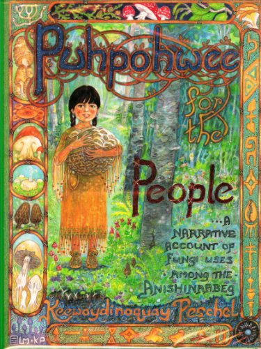 Beispielbild fr Puhpohwee for the People: A Narrative Account of Some Uses of Fungi Among the Ahnishinaabeg zum Verkauf von dsmbooks