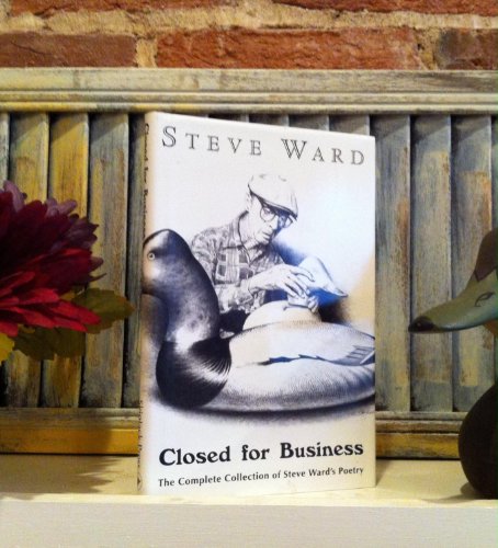 Closed for Business: The Complete Collection for Steve Ward's Poetry