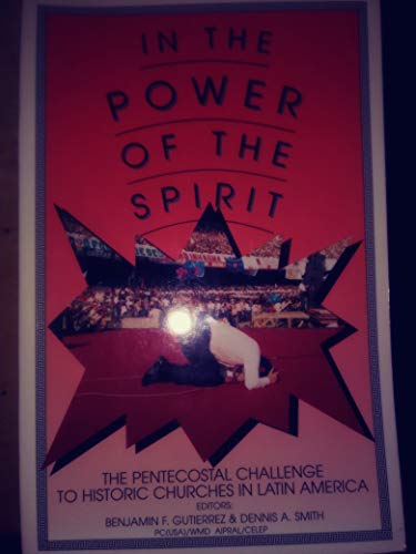 Imagen de archivo de In the power of the Spirit: The Pentecostal challenge to historic churches in Latin America a la venta por ThriftBooks-Atlanta