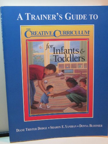 Stock image for A Trainer's Guide to the Creative Curriculum for Infants & Toddlers for sale by SecondSale