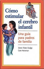 Como Estimular El Cerebro Infantil: Una Guia Para Padres De Familia (Spanish Edition) - Dodge, Diane Trister; Heroman, Cate