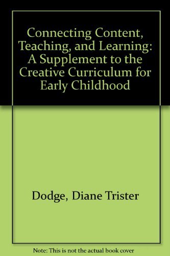 Stock image for Connecting Content, Teaching, and Learning: A Supplement to the Creative Curriculum for Early Childhood for sale by Ergodebooks