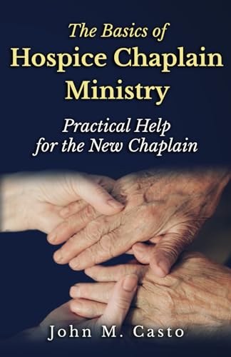 Stock image for The Basics of Hospice Chaplain Ministry: Practical Help for the New Chaplain for sale by GreatBookPrices