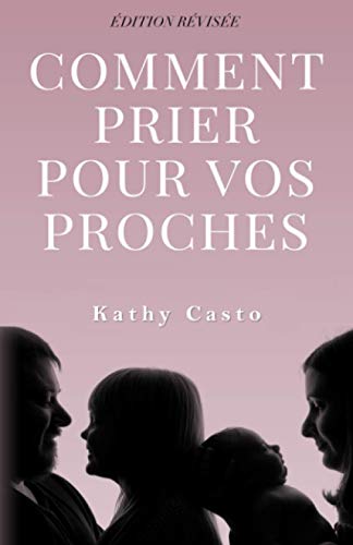 Stock image for Comment Prier Pour Vos Proches Edition Revisee - Traduction Francaise for sale by THE SAINT BOOKSTORE