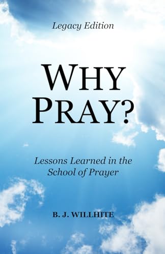 Stock image for Why Pray? Lessons Learned in the School of Prayer Legacy Edition for sale by GF Books, Inc.