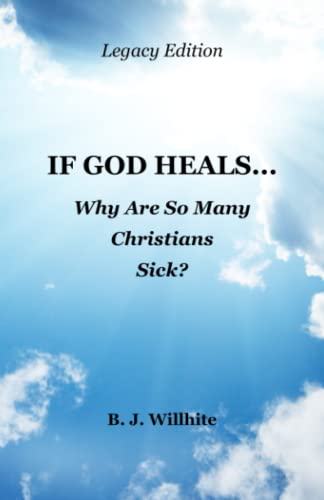 Stock image for If God Heals . Why Are So Many Christians Sick? Legacy Edition for sale by GreatBookPrices