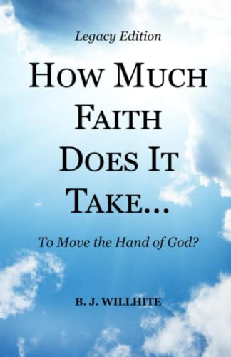 Stock image for HOW MUCH FAITH DOES IT TAKE . to Move the Hand of God? Legacy Edition for sale by THE SAINT BOOKSTORE