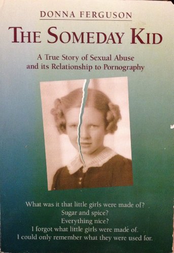 Imagen de archivo de The Someday Kid: A True Story Of Sexual Abuse And Its Relationship To Pornography a la venta por Jen's Books