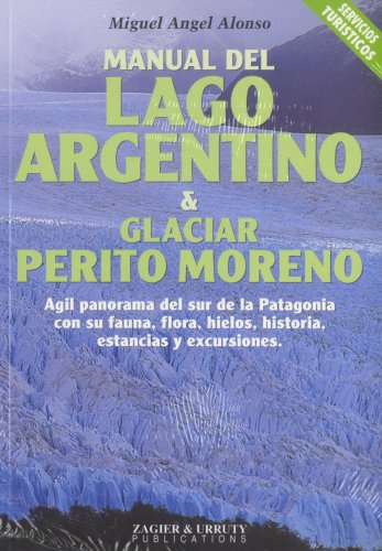 Beispielbild fr Manual Del Lago Argentino & Glaciar Perito Moreno zum Verkauf von Hamelyn