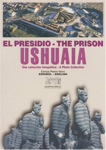 Beispielbild fr The Prison of Ushuaia: A Photo Collection zum Verkauf von Reader's Corner, Inc.