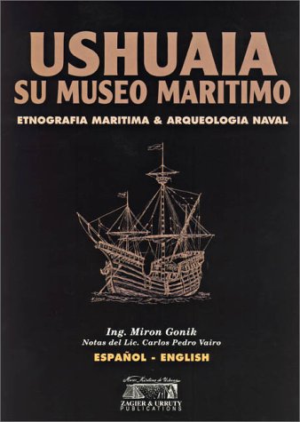 Stock image for Ushuaia Maritime Museum: Maritime Ethnography and Naval Archaeology for sale by Revaluation Books
