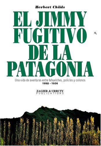 9781879568792: El Jimmy, Fugitivo De LA Patagonia: Una Vida De Aventuras, Policias Y Colonos