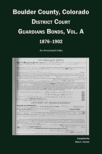 Beispielbild fr Boulder County, Colorado, District Court Guardians Bonds, Vol. A, 1876-1902: An Annotated Index zum Verkauf von Lucky's Textbooks