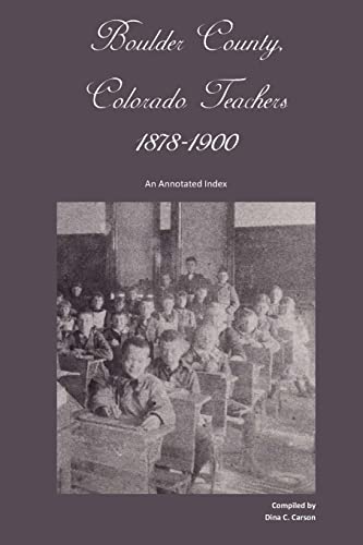 Beispielbild fr Boulder County, Colorado Teachers, 1878-1900: An Annotated Index zum Verkauf von Lucky's Textbooks