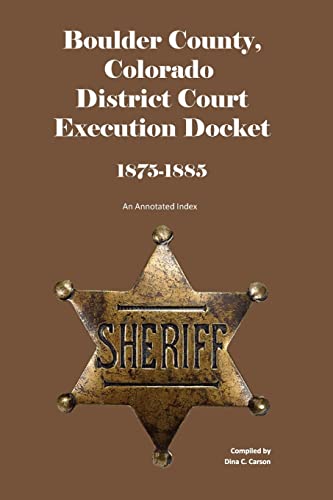 Beispielbild fr Boulder County, Colorado District Court Execution Docket, 1875-1885: An Annotated Index zum Verkauf von Lucky's Textbooks