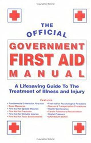 Stock image for The Official Government First Aid Manual: A Life Saving Guide to the Treatment of Illness & Injury for sale by Aardvark Rare Books