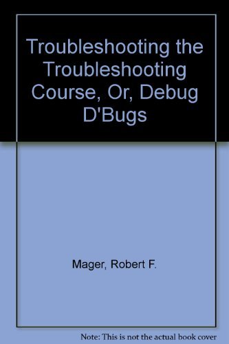 Beispielbild fr Troubleshooting the Troubleshooting Course, Or, Debug D'Bugs zum Verkauf von Ergodebooks