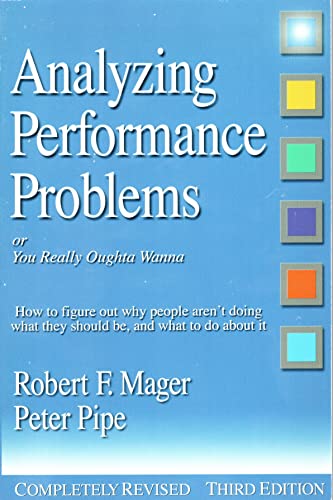 Stock image for Analyzing Performance Problems: Or, You Really Oughta Wanna--How to Figure out Why People Aren't Doing What They Should Be, and What to do About It for sale by SecondSale