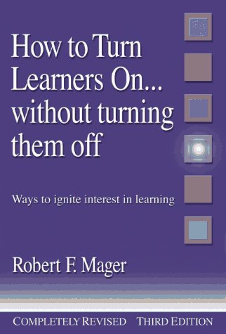 How to Turn Learners On... Without Turning Them Off: Ways to Ignite Interest in Learning (9781879618183) by Mager, Robert F.