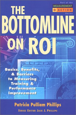 Beispielbild fr The Bottom Line on ROI: Basics, Benefits, & Barriers to Measuring Training & Performance Improvement (Measurement in Action Series) zum Verkauf von Wonder Book