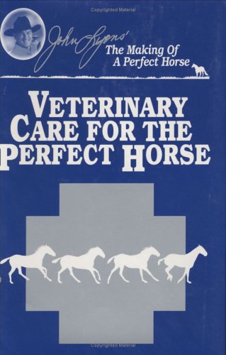 Imagen de archivo de Veterinary Care for the Perfect Horse (John Lyons Perfect Horse Library Series) a la venta por Wonder Book