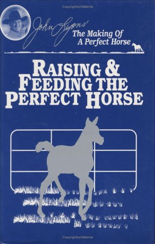 Stock image for Raising and Feeding the Perfect Horse - John Lyons' The Making of a Perfect Horse for sale by THE OLD LIBRARY SHOP