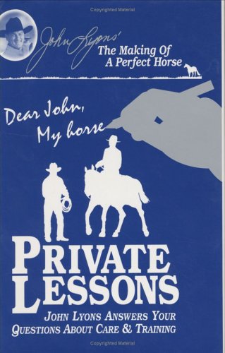 Beispielbild fr Private Lessons John Lyons Answers Your Questions About Care & Training (John Lyons Perfect Horse Library Series) zum Verkauf von Reliant Bookstore