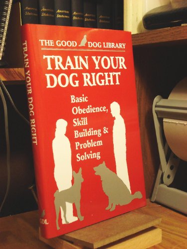 Imagen de archivo de Train Your Dog Right: Basic Obedience,Skill Building & Problem Solving (The Good Dog Library) a la venta por Wonder Book