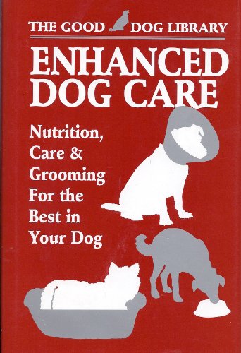 Imagen de archivo de Enhanced Dog Care: Nutrition, Care & Grooming for the Best in Your Dog (The Good Dog Library) a la venta por Open Books