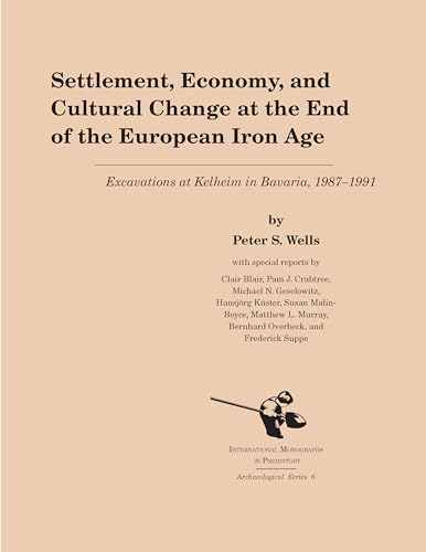 Stock image for Settlement, Economy, and Cultural Change at the End of the European Iron Age: Excavations at Kelheim in Bavaria, 1987-1992 (International Monographs in Prehistory: Archaeological Series, 6) for sale by HPB-Red