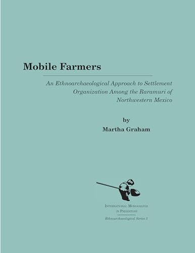 Imagen de archivo de Mobile Farmers: An Ethnoarchaeological Approach to Settlement Organization among the Raramuri of Northwestern Mexico (Ethnoarchaeological Series) a la venta por MIAC-LOA Library