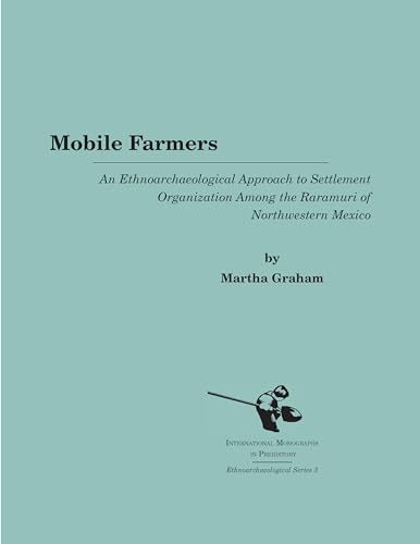 Stock image for Mobile Farmers: An Ethnoarchaeological Approach to Settlement Organization among the Raramuri of Northwestern Mexico (Ethnoarchaeological Series) for sale by MIAC-LOA Library