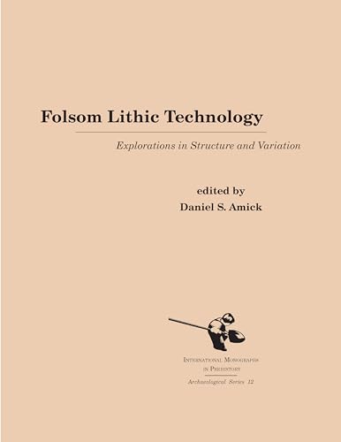 9781879621268: Folsom Lithic Technology: Explorations in Structure and Variation: 12 (Archaeological Series)