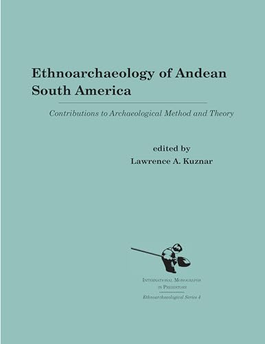 Imagen de archivo de Ethnoarchaeology of Andean South America: Contributions to Archaeological Method and Theory (International Monographs in Prehistory, Ethnoarchaeological) a la venta por Hay-on-Wye Booksellers