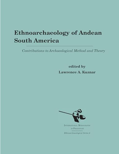 Stock image for Ethnoarchaeology of Andean South America: Contributions to Archaeological Method and Theory (International Monographs in Prehistory, Ethnoarchaeological) for sale by Hay-on-Wye Booksellers