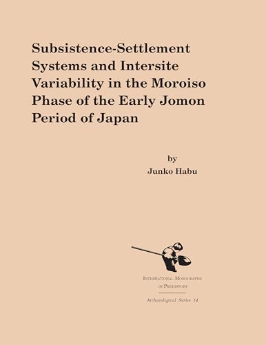 9781879621336: Subsistence-Settlement Systems and Intersite Variability in the Moroiso Phase of the Early Jomon Period of Japan (International Monographs in Prehistory: Archaeological Series, 14)