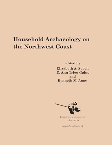 Beispielbild fr Household Archaeology on the Northwest Coast zum Verkauf von THE SAINT BOOKSTORE